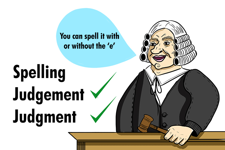 How to spell judgement/judgment, In his judgment the judge mentioned how it was acceptable to spell it without the 'E' following the 'G'